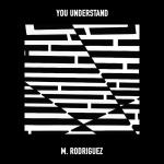 M. Rodriguez - You Understand